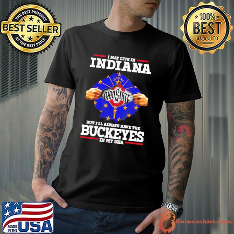 I may live in Indiana but I’ll always have the Buckeyes in my DNA shirt