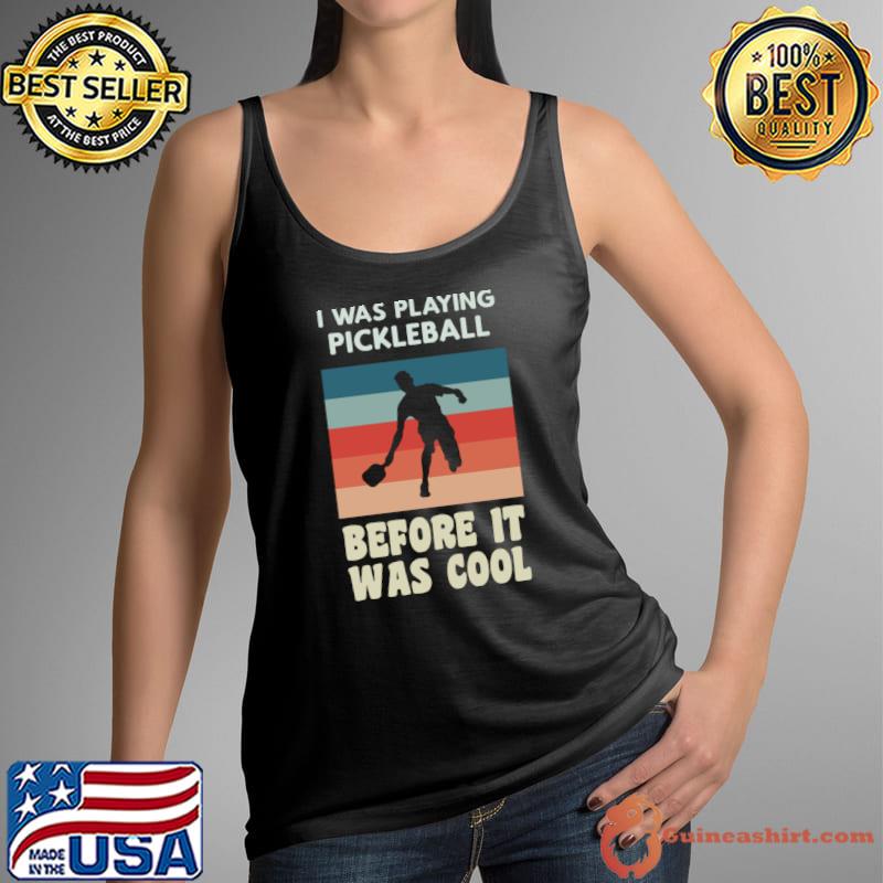 I Was Playing Pickleball Before It Was Cool Vintage T-Shirt Tank Top