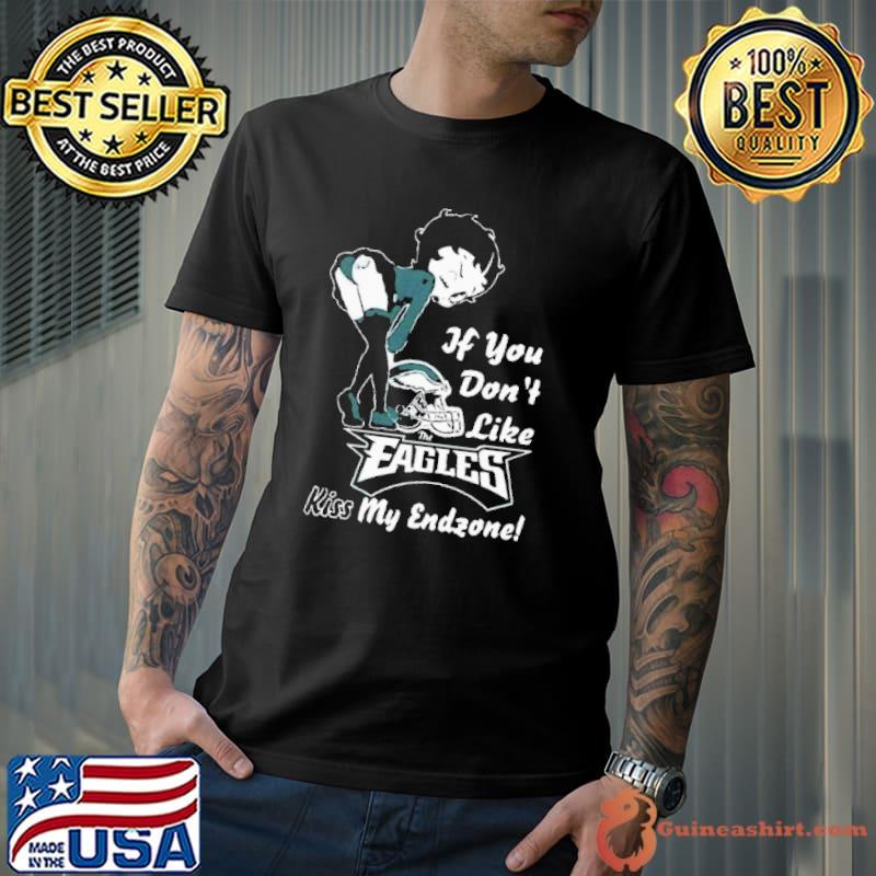 If You Don’t Like Eagles Kis My Endzone Betty Boop shirt