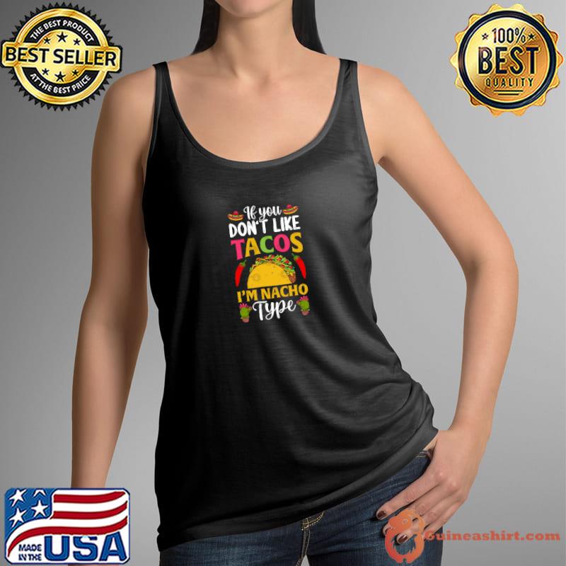 If you don't like tacos I'm nacho type T-Shirt