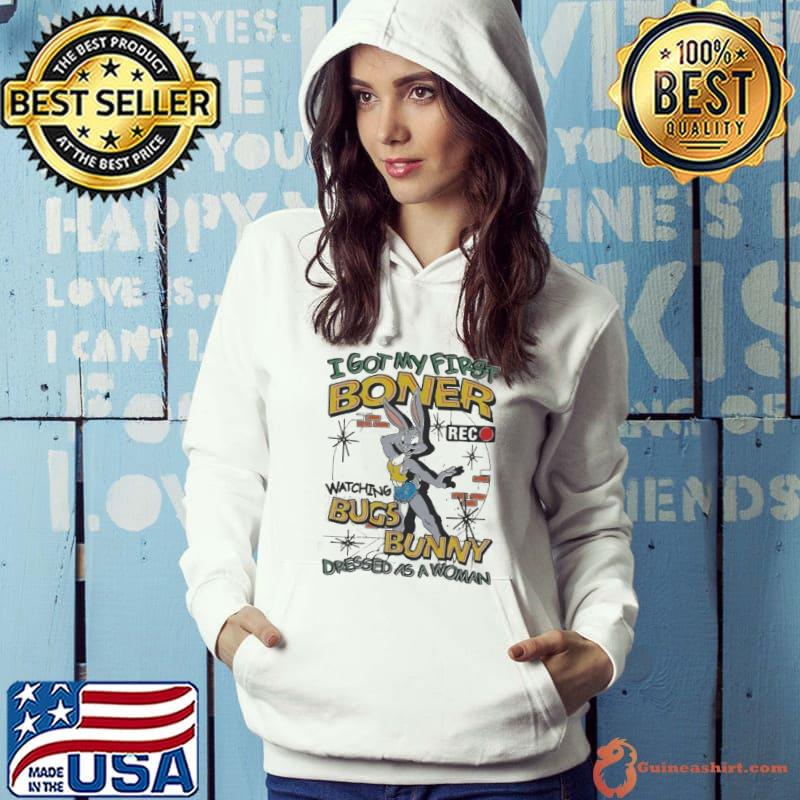 Igot my first boner watching bugs bunny dressed as a woman s Hoodie