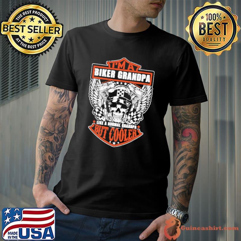 I'm A Biker Grandpa Like A Normal Grandpa But Cooler Skull shirt