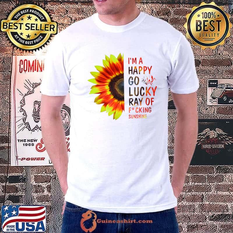I'm A Happy Go Lucky Ray Of Fucking Sunshine Sunflower T-Shirt