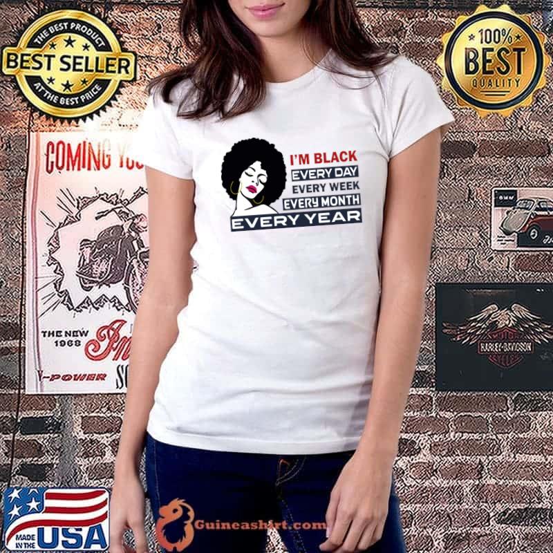 I'm Black Every Day Every Month Every Year Black Pride T-Shirt Ladiestee