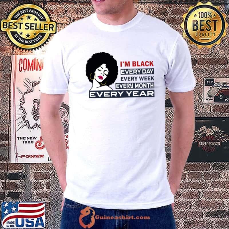 I'm Black Every Day Every Month Every Year Black Pride T-Shirt