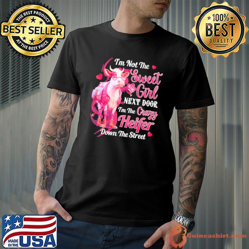 I'm not the sweet girl next door heifer cow shirt