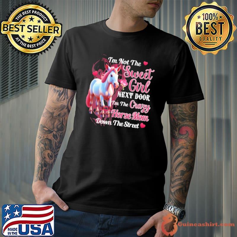 I'm not the sweet girl next door horse mom down the street shirt