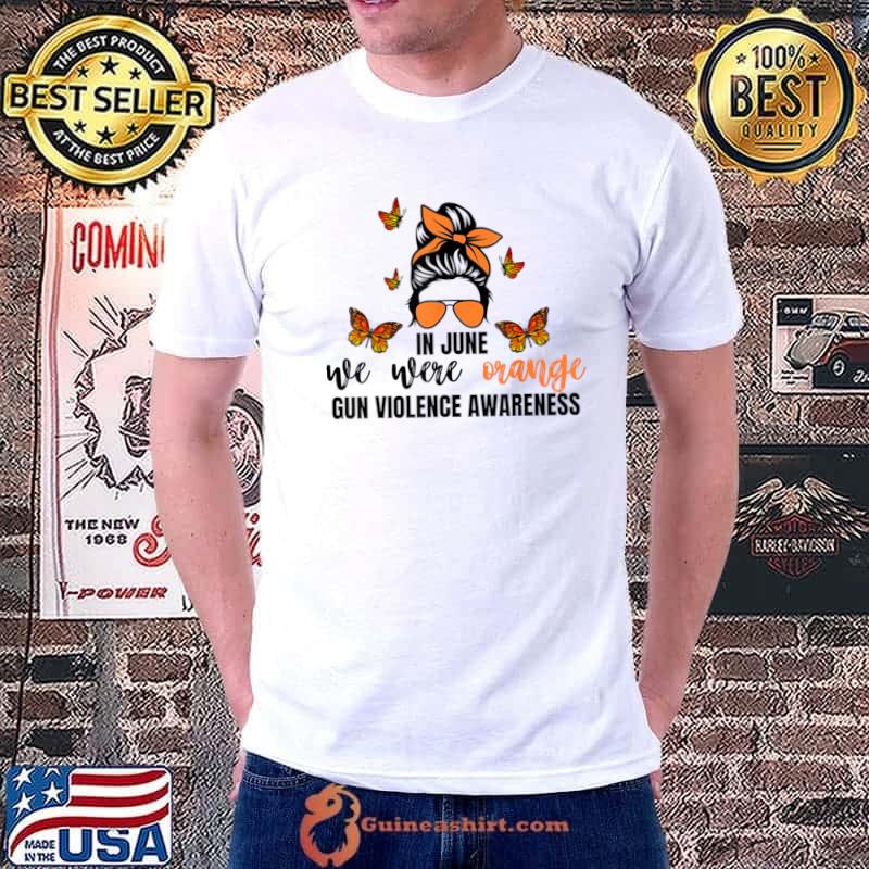In June We Wear Orange Gun Violence Awareness Day Messy Bun Butterflies T-Shirt