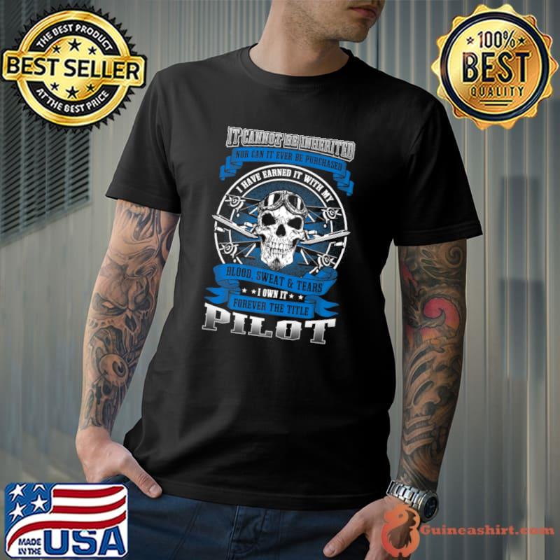 It cannot be inherited blood sweat tears pilot skull T-Shirt
