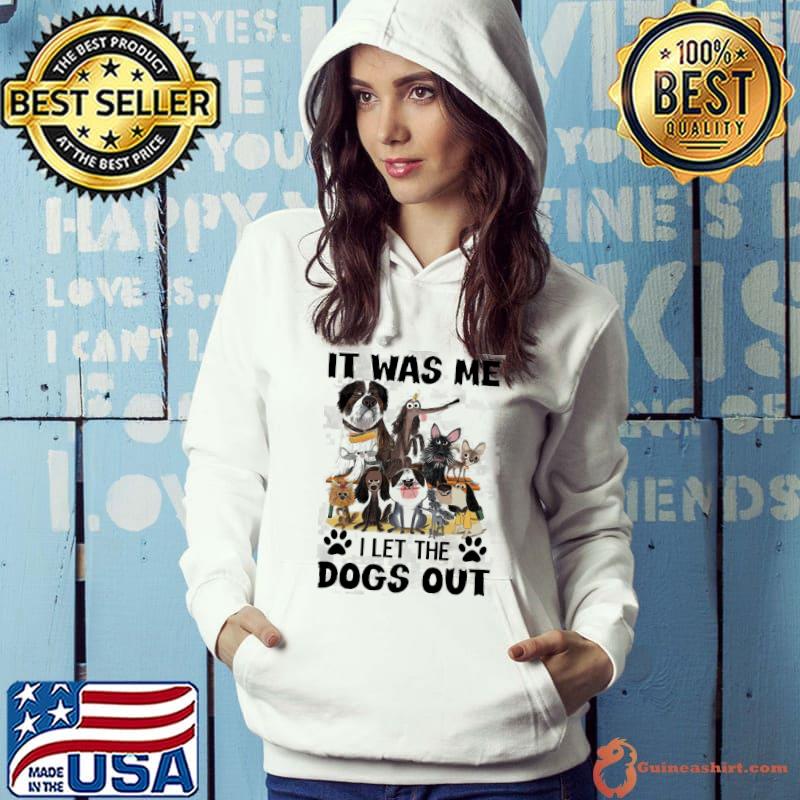 It was me i let the dogs out s Hoodie