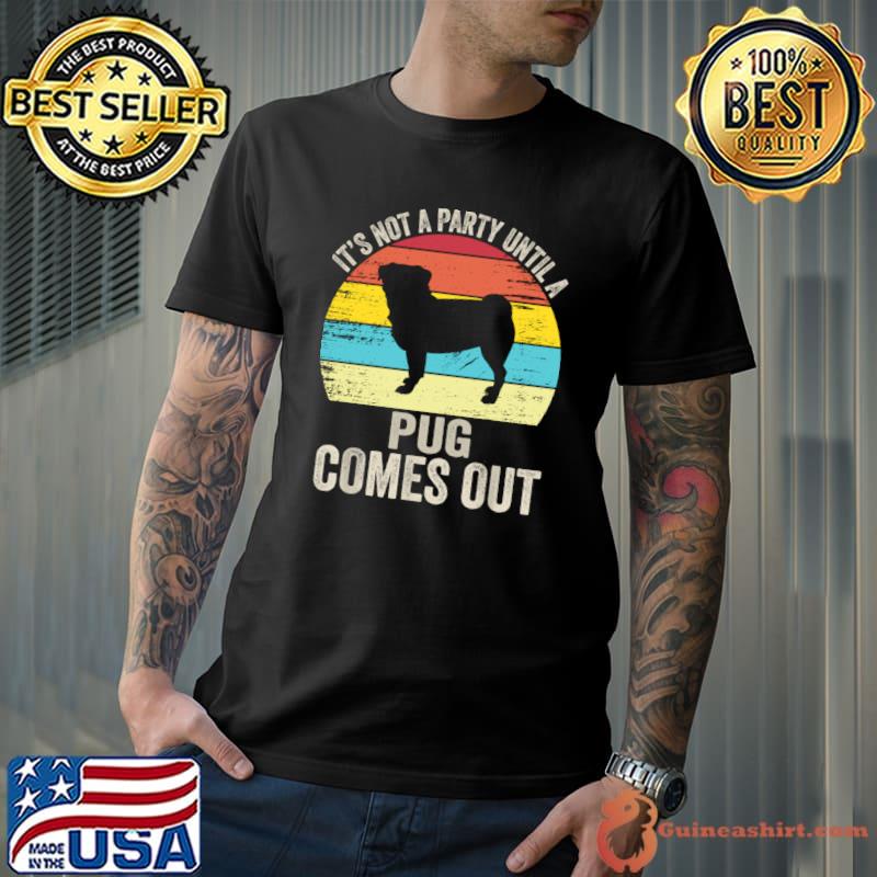 It's Not A Party Until A Pug Comes Out Vintage Dachshund Dog T-Shirt