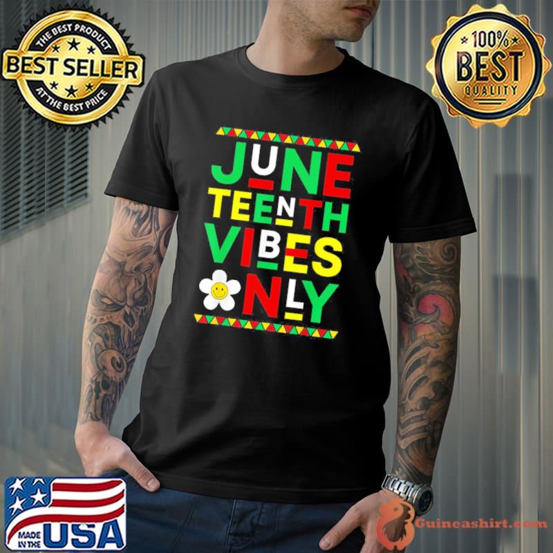 Juneteenth Vibes Only Freedom Independence Day Juneteenth Shirt