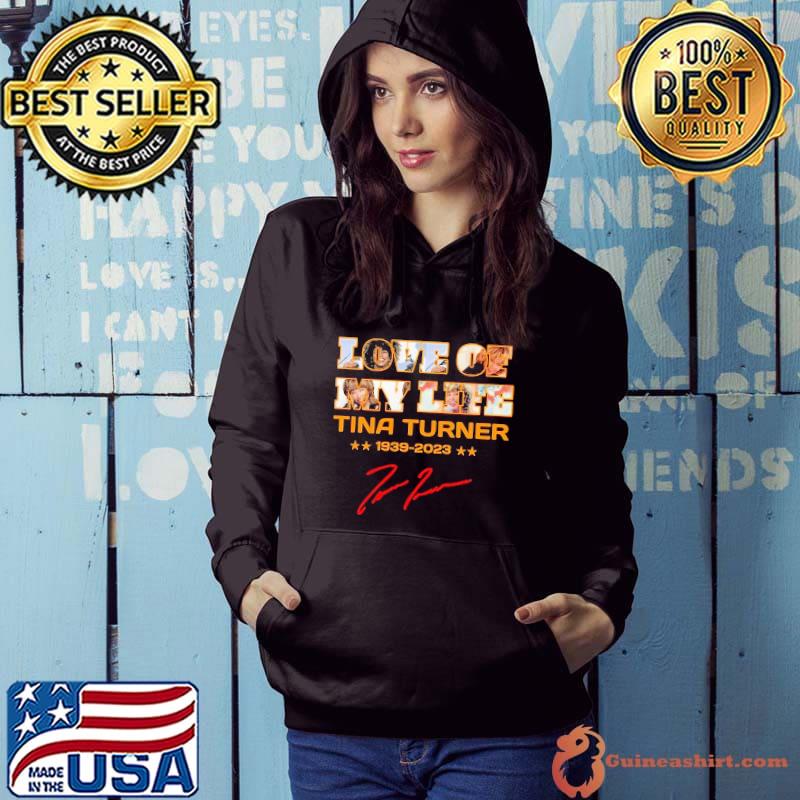 Love of my life Tina Turner 1939 2023 signature s Hoodie