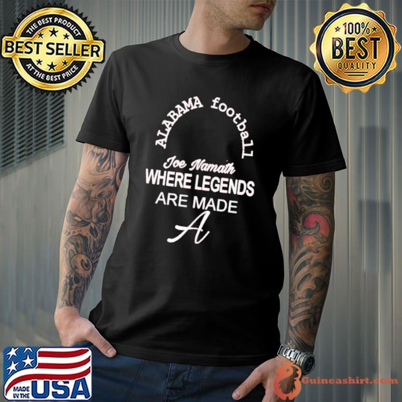 Nice alabama football joe namath where legends are made shirt