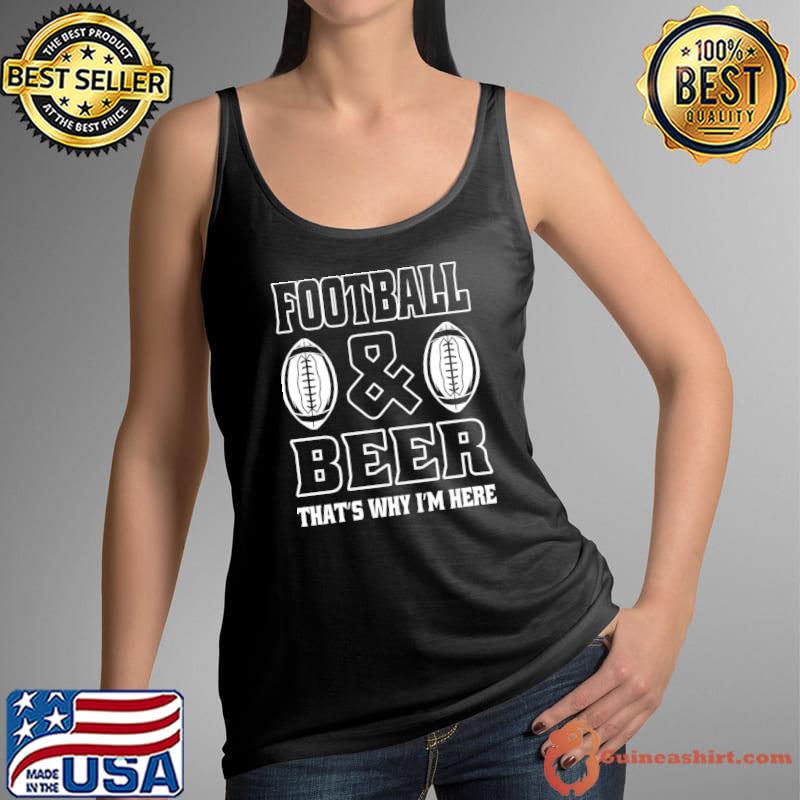 Nice american football and beer that's why i'm here T-Shirt