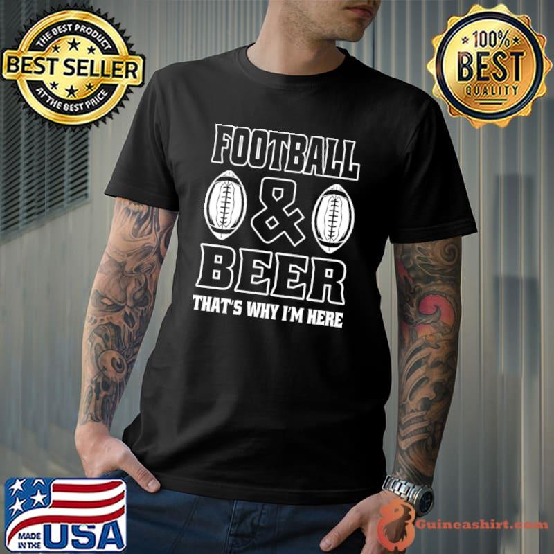 Nice american football and beer that's why i'm here T-Shirt Unisex