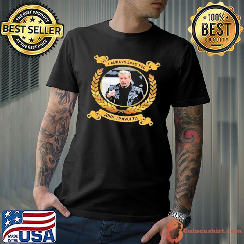 Nice i always love you John Travolta shirt