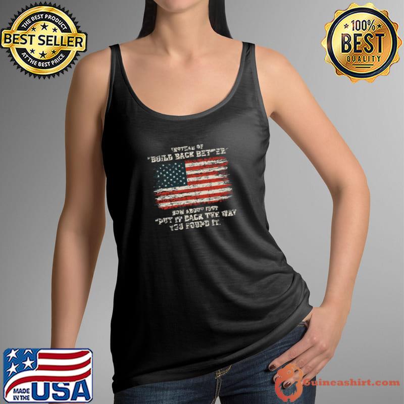 Nice instead Of Build Back Better How About Just Put It Back American Flag Vintage T-Shirt