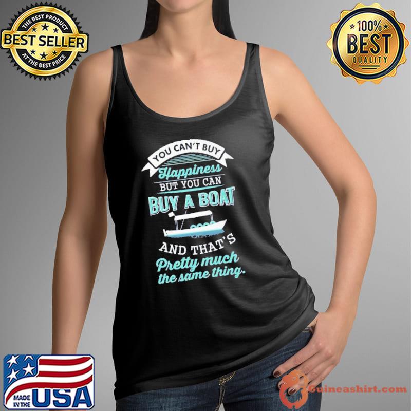 Nice you can't buy happiness buy a boat and that's pretty much s Tank Top