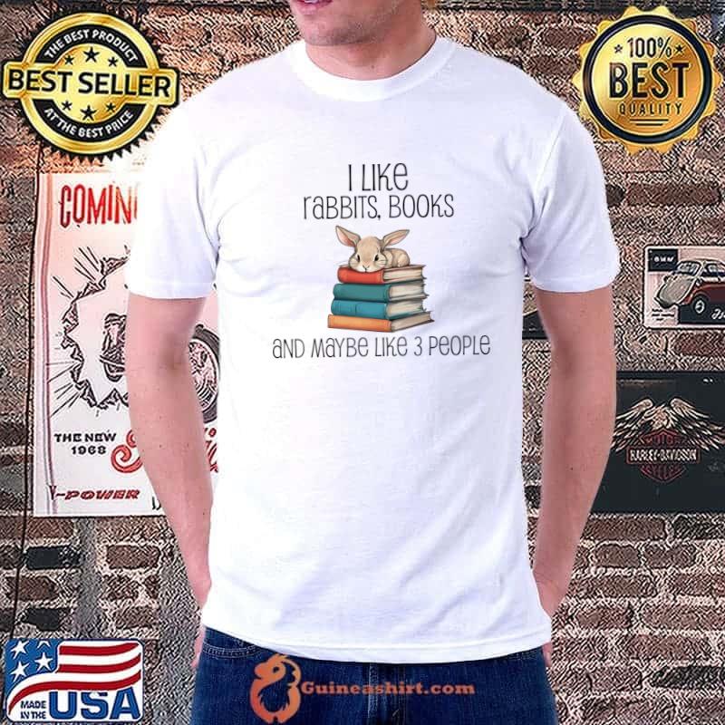 Official books, I Like Rabbits and Maybe 3 People T-Shirt