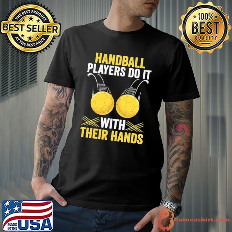 Official handball Player Do It With Their Hands shirt