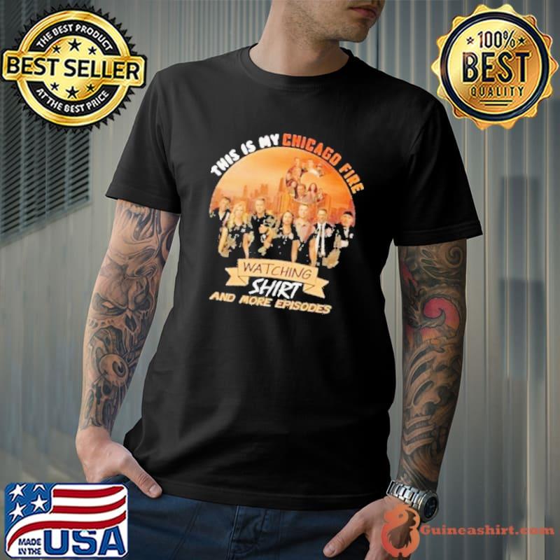 Official this is my Chicago Fire watching and more episodes shirt