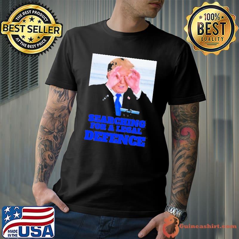 Official trump Searching For a Legal Defence Shirt