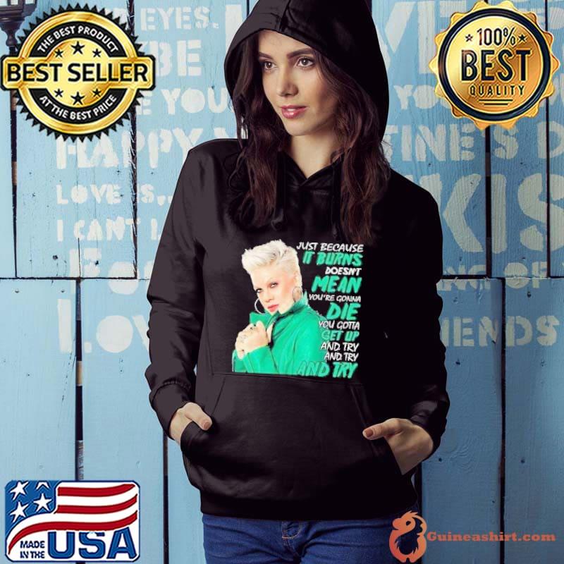 Original just because it burns doesn't mean gonna die you gotta Pink s Hoodie