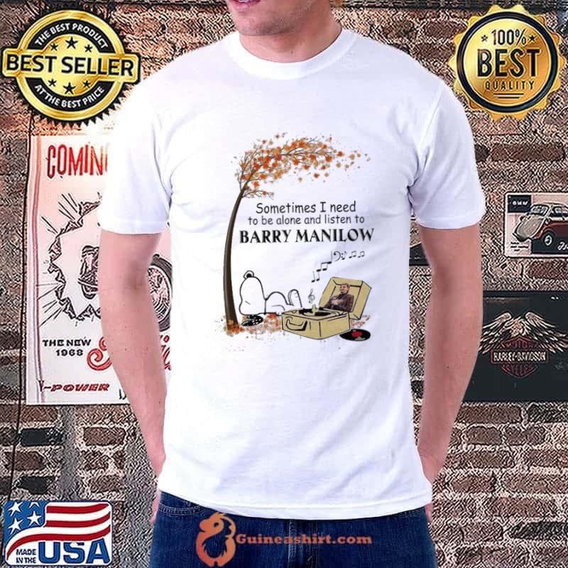 Original sometimes i need to be alone and listen to Barry Manilow snoopy shirt