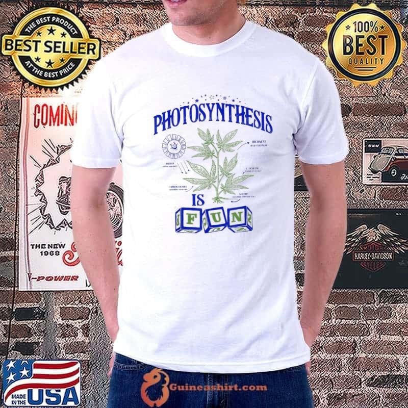 Photosynthesis Is Fun Funny Marijuana Cannabis Lover 420 shirt