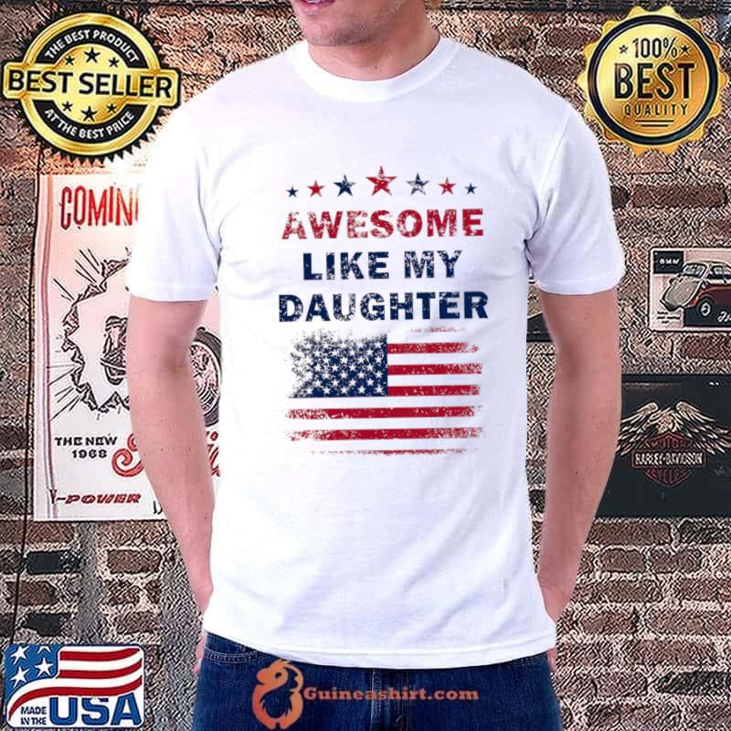 Premium awesome Like My Daughter American Flag Star T-Shirt