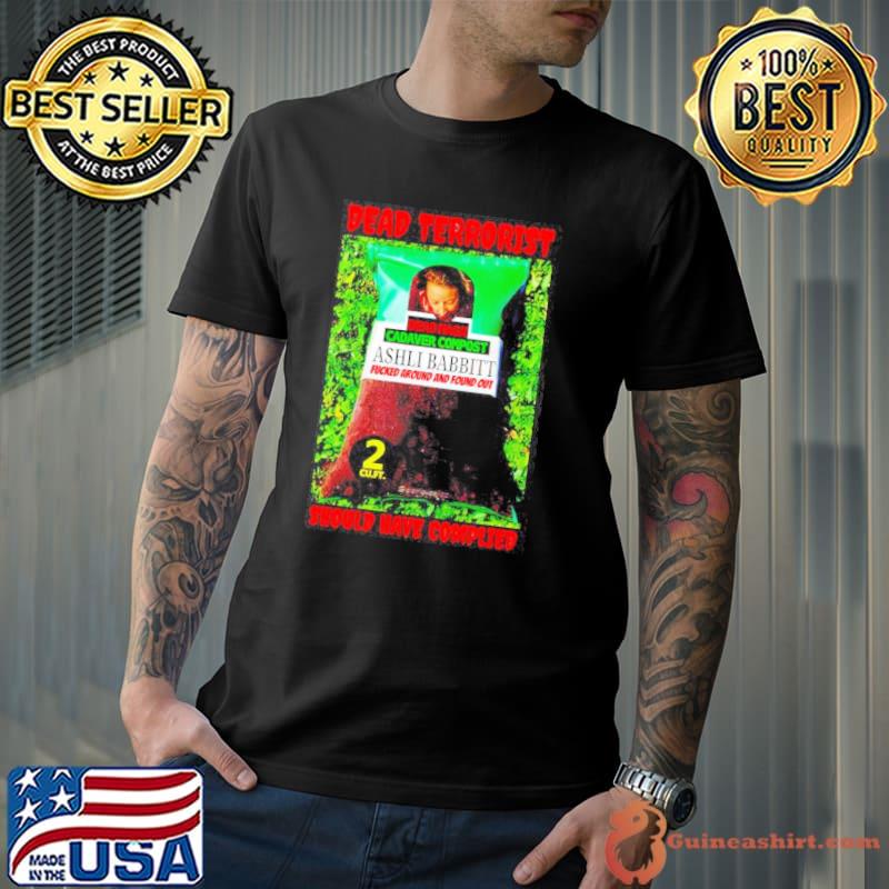 Premium dead terrorist should have complied shirt