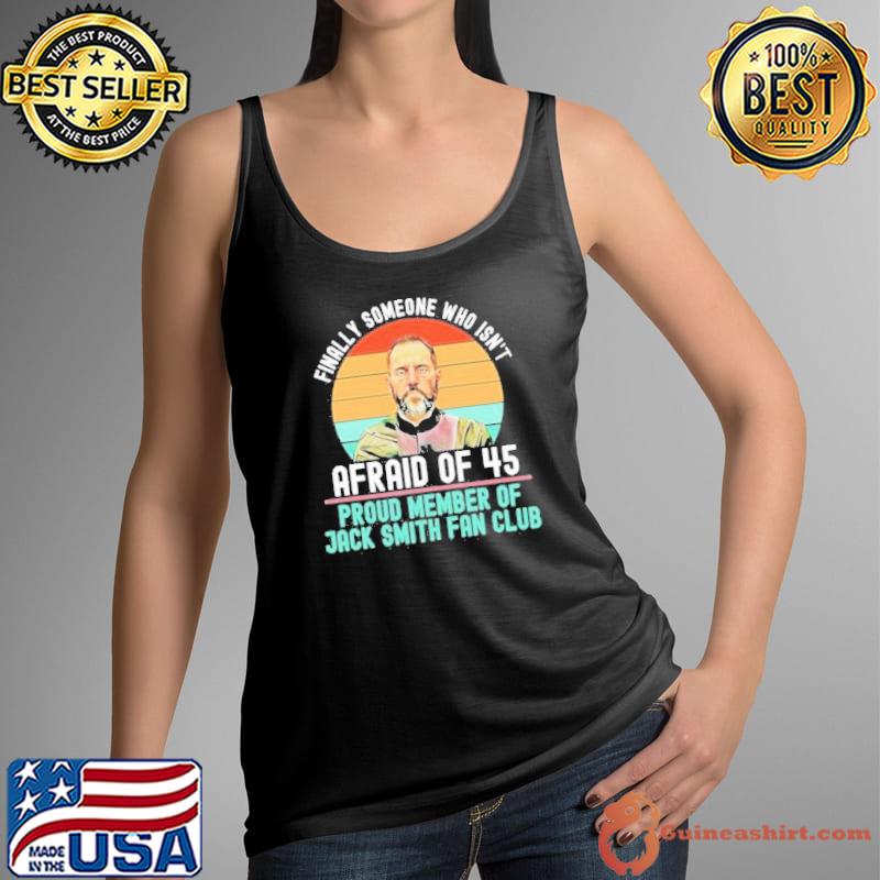 Premium finally someone who isn’t afraid of 45 proud member of jack smith fan club vintage 2023 s Tank Top