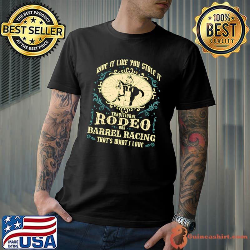 Ride it Like You Stole It Rodeo Barrel Racing T-Shirt