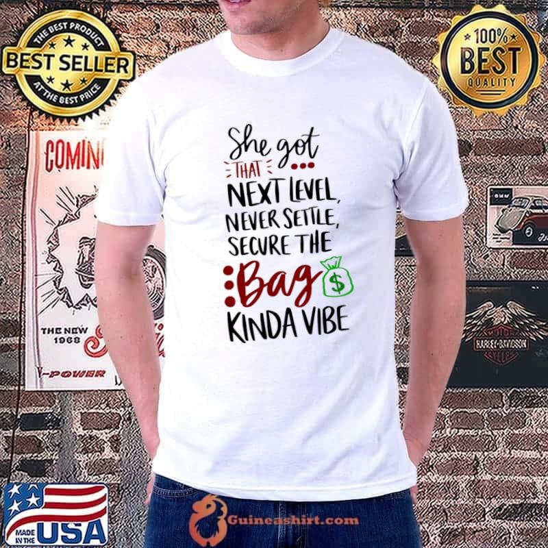 She got that next level, never settle secure the bag kinda vibe T-Shirt