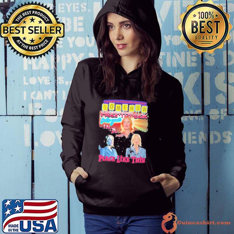 Somehow Heartbreak Feels Good In A Place Like This Nicole s Hoodie