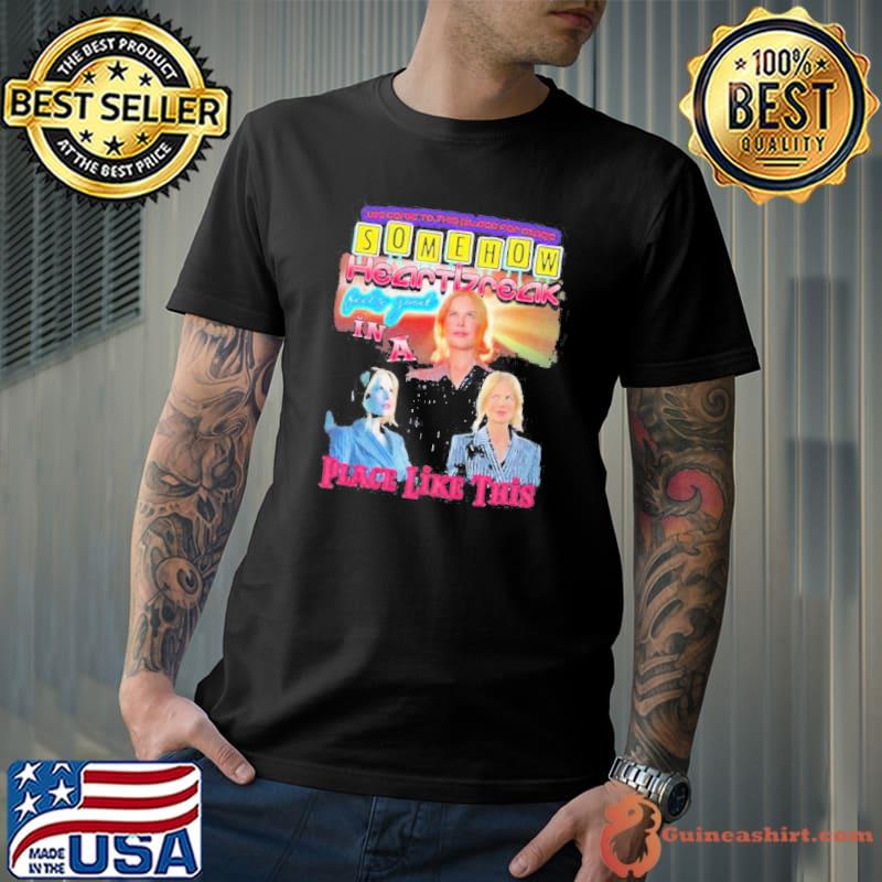 Somehow Heartbreak Feels Good In A Place Like This Nicole shirt