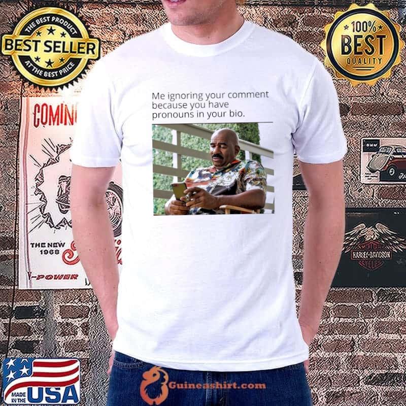 Steve Harvey me ignoring your comment quote shirt