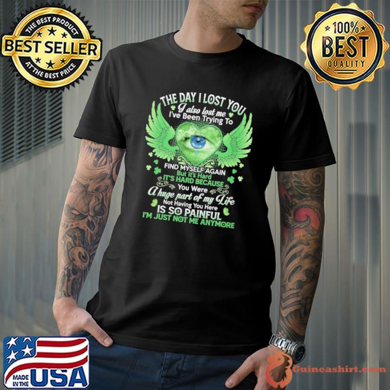 The day lost you been trying find a huge part of my life so painful wing shirt