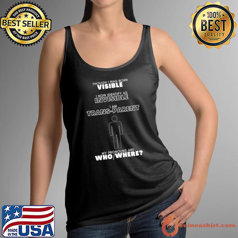 Though I was born visible I know identify as invisible T-Shirt