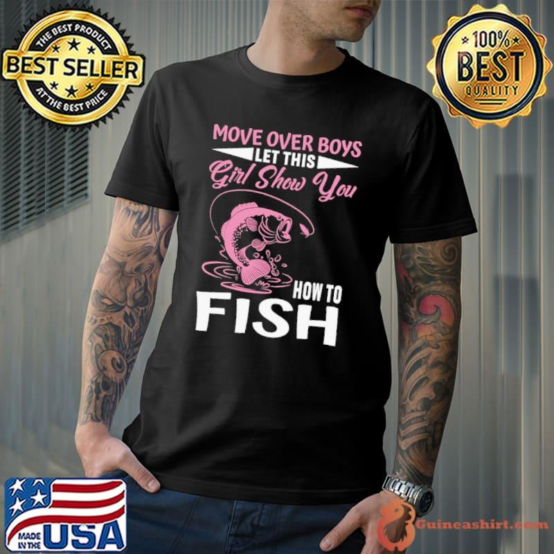 Top move Over Boys Let This Girl Show You How To Fish shirt