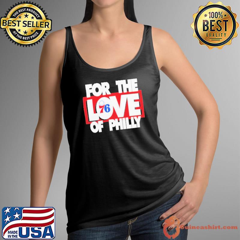 Top philadelphia 76Ers For The Love Of Philly Shirt Tank Top