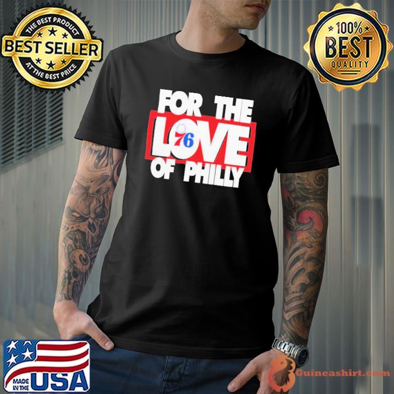 Philadelphia 76ers For The Love of Philly 2023 Shirt, hoodie, sweater and  long sleeve
