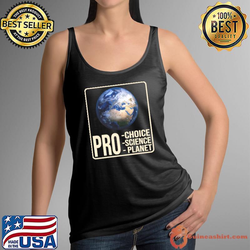Top pro Choice Pro Science Pro Planet Earth T-Shirt