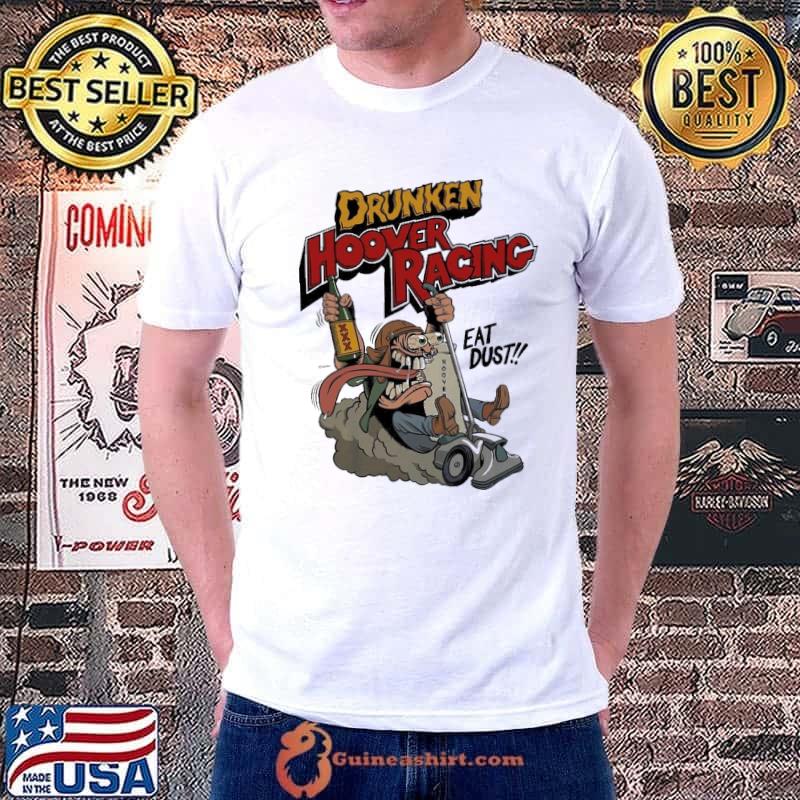 Top world Drunken Hoover Racing Championship eat dust art shirt