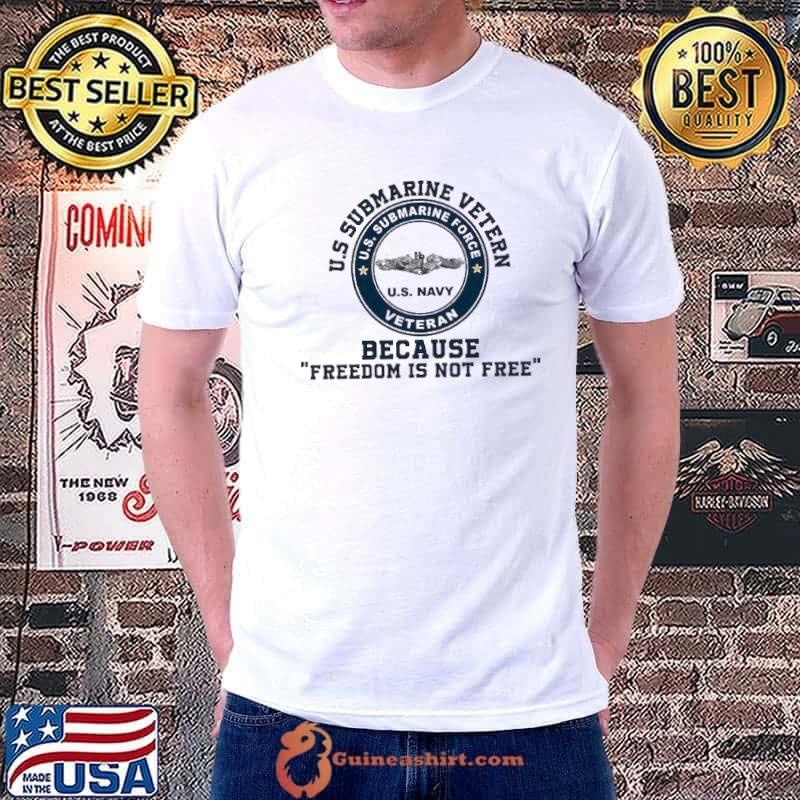 Us.submarine force veteran because freedom is not free shirt