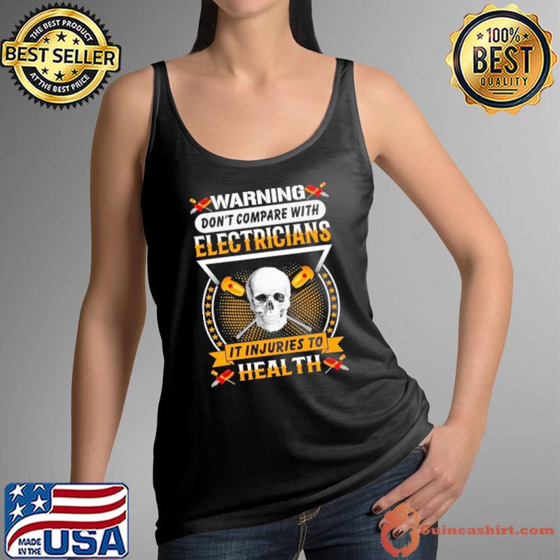 Warning Don't Compare With Electricians It Injuries To Health Electrician Shirt Tank Top