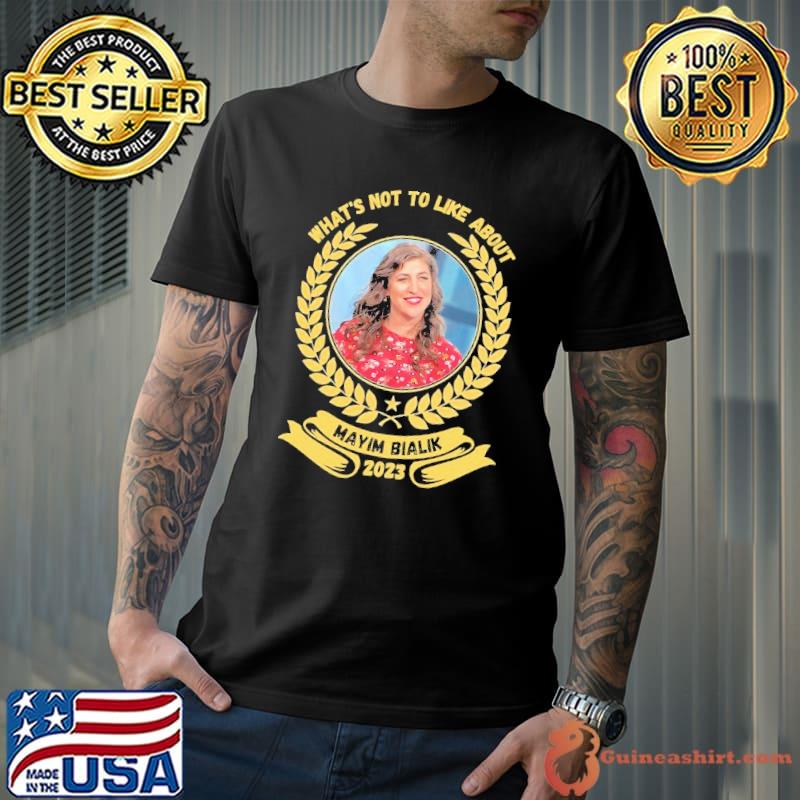 What's not to like about mayim bialik 2023 shirt
