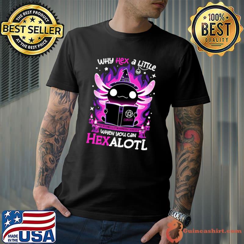 Why Hex A Little When You Can Healotl Axolotl Witching Hour Spooky Salamander T-Shirt