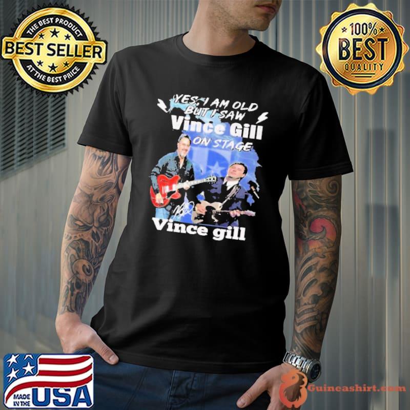 Yes I Am Old But I Saw Vince Gill On Stage Signature shirt